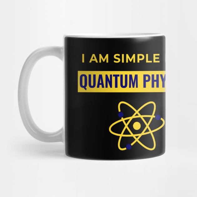 I Am Simple Like Quantum Physics by sassySarcastic